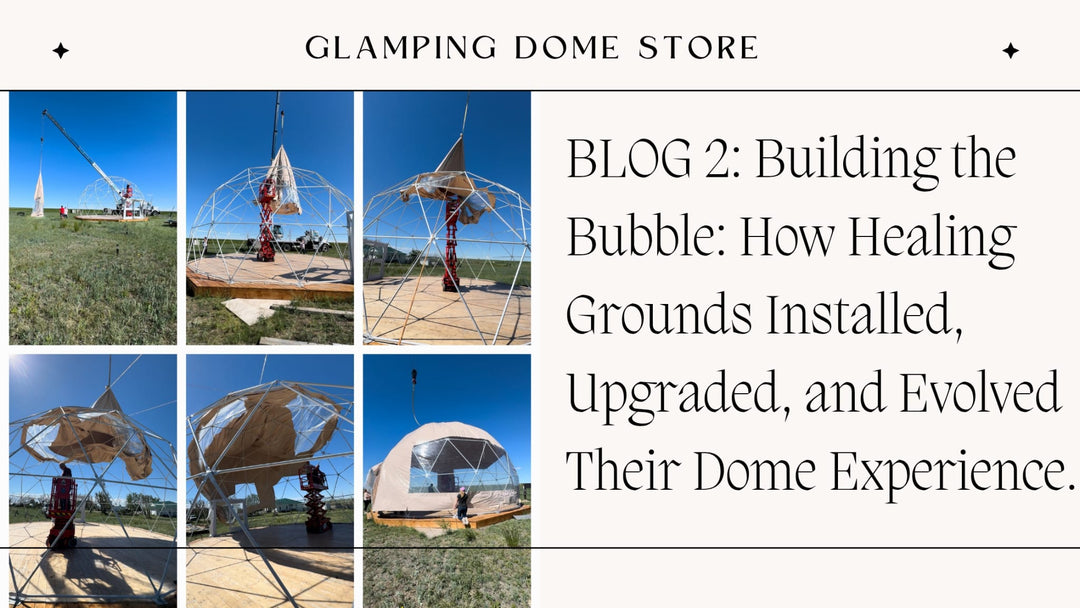 A step-by-step look at how one glamping site expanded and enhanced their dome setup.