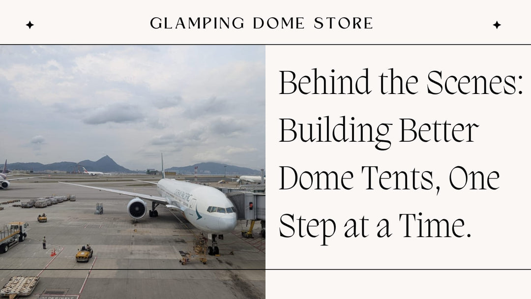 Cover image for Glamping Dome Store blog post 'Behind the Scenes: Building Better Dome Tents, One Step at a Time,' featuring an airplane at an international airport, symbolizing travel for quality improvement efforts.
